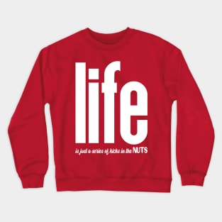 Life Is Just A Series Of Kicks  In The Nuts Crewneck Sweatshirt